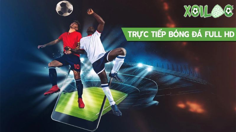 Giải trí trực tiếp bóng đá full HD tại Xoilac